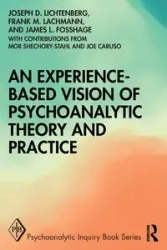 An Experience-based Vision of Psychoanalytic Theory and Practice - Joseph D. Lichtenberg