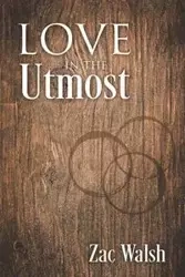 Love in the Utmost - Walsh Zac