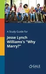 A Study Guide for Jesse Lynch Williams's "Why Marry?" - Gale Cengage Learning