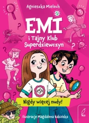 Emi i Tajny Klub Superdziewczyn. Nigdy więcej nudy - Agnieszka Mielech