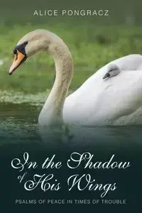 In the Shadow of His Wings - Alice Pongracz