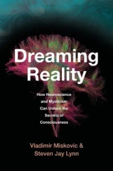 Dreaming Reality. How Neuroscience and Mysticism Can Unlock the Secrets of Consciousness wer. angielska - Vladimir Miskovic