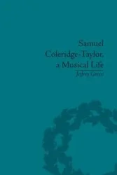 Samuel Coleridge-Taylor, a Musical Life - Jeffrey Green