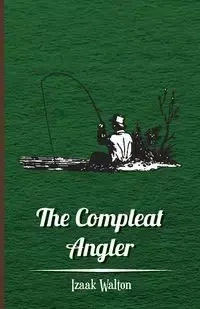 The Compleat Angler - Walton Izaak