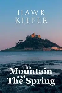 The Mountain and the Spring - Kiefer Hawk
