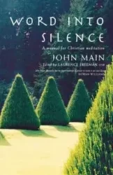 Word Into Silence - John Main