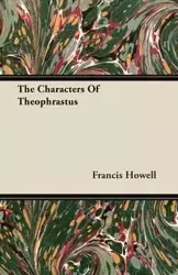 The Characters of Theophrastus - Francis Howell