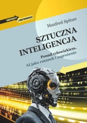 Sztuczna inteligencja. Ponad człowiekiem - Manfred Spitzer