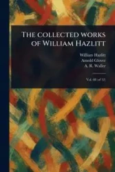 The Collected Works of William Hazlitt - William Hazlitt