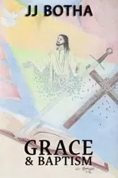 Grace & Baptism - Botha Jacobus JJ