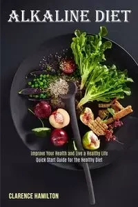 Alkaline Diet - Clarence Hamilton