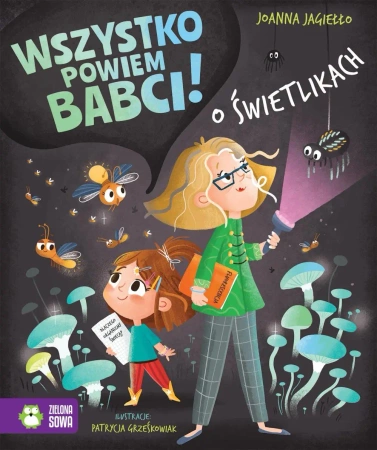 Wszystko powiem babci! O świetlikach - Joanna Jagiełło, Patrycja Grześkowiak