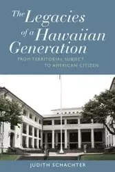 The Legacies of a Hawaiian Generation - Judith Schachter