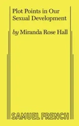 Plot Points in Our Sexual Development - Miranda Rose Hall