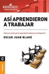 Así aprendieron a trabajar - Blake Oscar Juan
