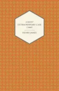 A Most Extraordinary Case (1868) - James Henry