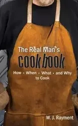 The Real Man's Cookbook - William J. Rayment