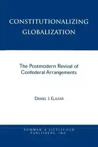 Constitutionalizing Globalization - Daniel J. Elazar