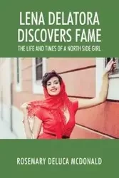 Lena Delatora Discovers Fame - Rosemary McDonald DeLuca