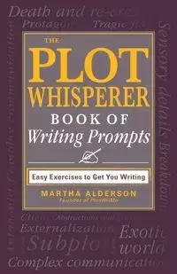 The Plot Whisperer Book of Writing Prompts - Martha Alderson