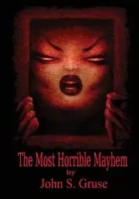 The Most Horrible Mayhem - John S. Gruse