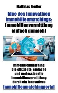 Idee des innovativen Immobilienmatchings - Fiedler Matthias