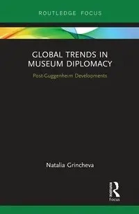 Global Trends in Museum Diplomacy - Natalia Grincheva