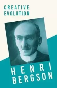 Creative Evolution - Louis Bergson Henri