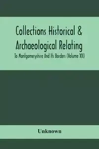 Collections Historical & Archaeological Relating To Montgomeryshire And Its Borders (Volume Xii) - Unknown