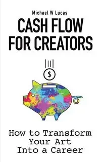 Cash Flow for Creators - Lucas Michael W