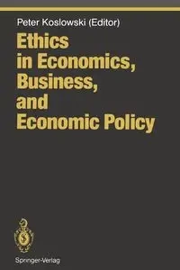 Ethics in Economics, Business, and Economic Policy - Koslowski Peter