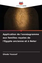 Application de l'ennéagramme aux familles royales de l'Égypte ancienne et à Neter - Youssef Ghada