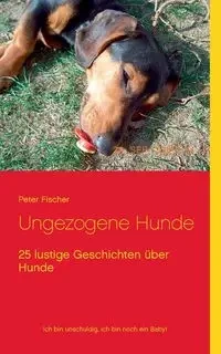 Ungezogene Hunde - Peter S. Fischer