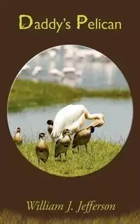 Daddy's Pelican - J. Jefferson William