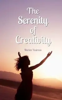 The Serenity of Creativity - Marlen Vesiroos