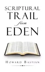 Scriptural  Trail  from Eden - Howard Bastian