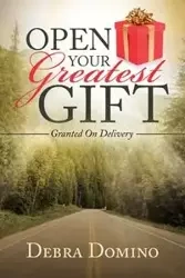 Open Your Greatest Gift - Debra Domino