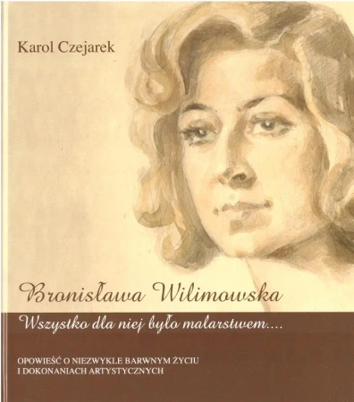 Bronisława Wilimowska. Wszystko dla niej było... - Karol Czejarek