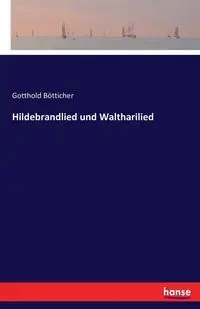 Hildebrandlied und Waltharilied - Bötticher Gotthold