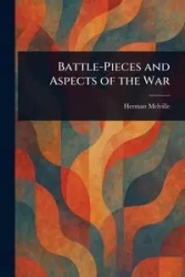 Battle-Pieces and Aspects of the War - Herman Melville
