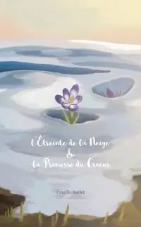 L'Étreinte de la Neige & la Promesse du Crocus - Camille Baclet