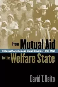 From Mutual Aid to the Welfare State - David T. Beito