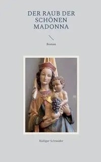 Der Raub der schönen Madonna - Schneider Rüdiger