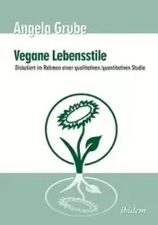Vegane Lebensstile - diskutiert im Rahmen einer qualitativen/quantitativen Studie. Dritte, überarbeitete Auflage - Angela Grube