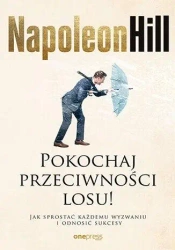 Pokochaj przeciwności losu! Jak sprostać każdemu.. - Napoleon Hill