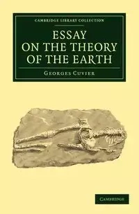 Essay on the Theory of the Earth - Cuvier Georges Baron