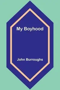 My Boyhood - John Burroughs