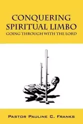Conquering Spiritual Limbo - Pauline Franks Pastor C