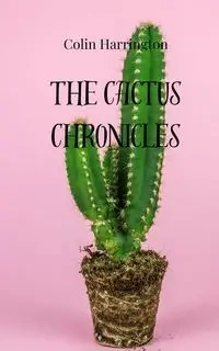 The Cactus Chronicles - Colin Harrington