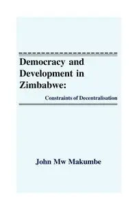 Democracy and Development in Zimbabwe - John Makumbe Mw